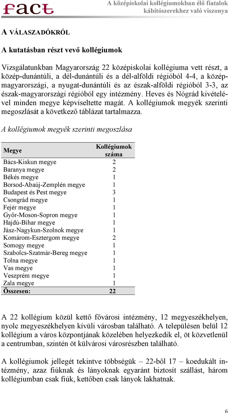 A kollégiumok megyék szerinti megoszlását a következő táblázat tartalmazza.