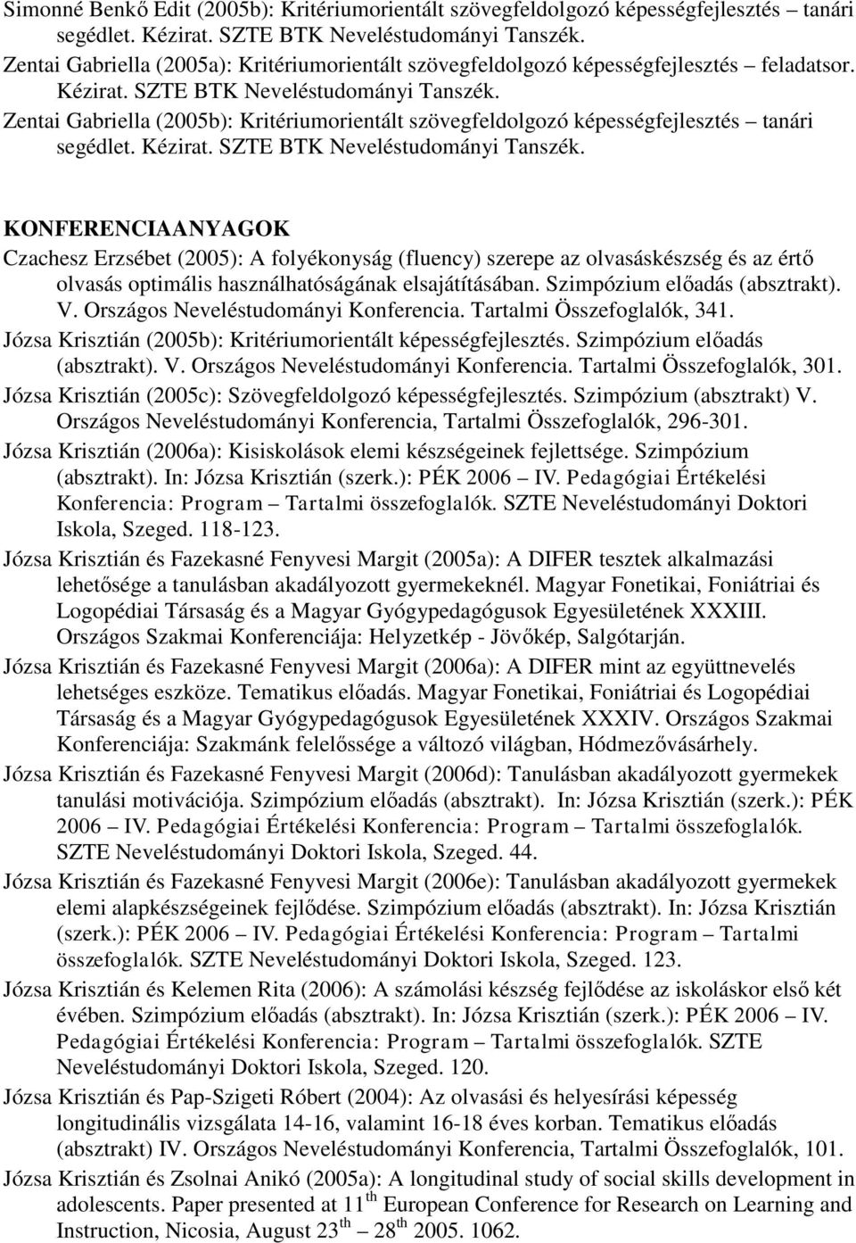 Zentai Gabriella (2005b): Kritériumorientált szövegfeldolgozó képességfejlesztés tanári segédlet. Kézirat. SZTE BTK Neveléstudományi Tanszék.