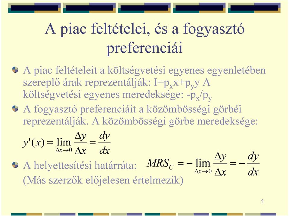 y A fogyasztó preferenciáit a közömbösségi görbéi reprezentálják.