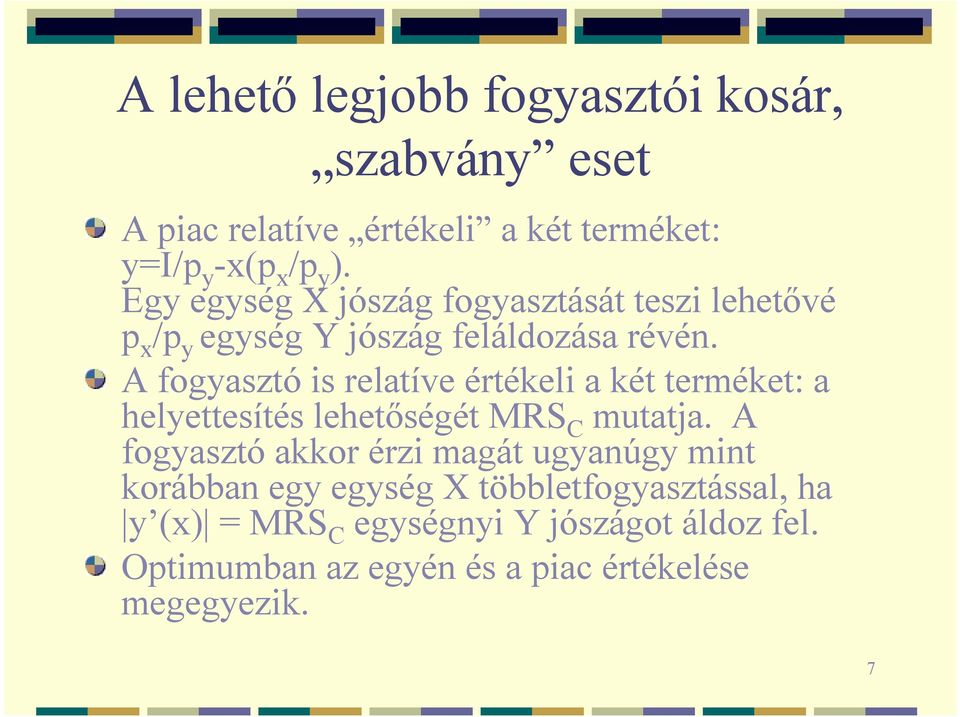 A fogyasztó is relatíve értékeli a két terméket: a helyettesítés lehetőségét MRS C mutatja.