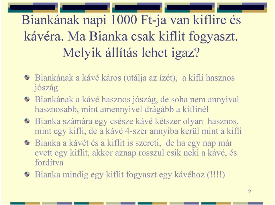 amennyivel drágább a kiflinél Bianka számára egy csésze kávé kétszer olyan hasznos, mint egy kifli, de a kávé 4-szer annyiba kerül mint a
