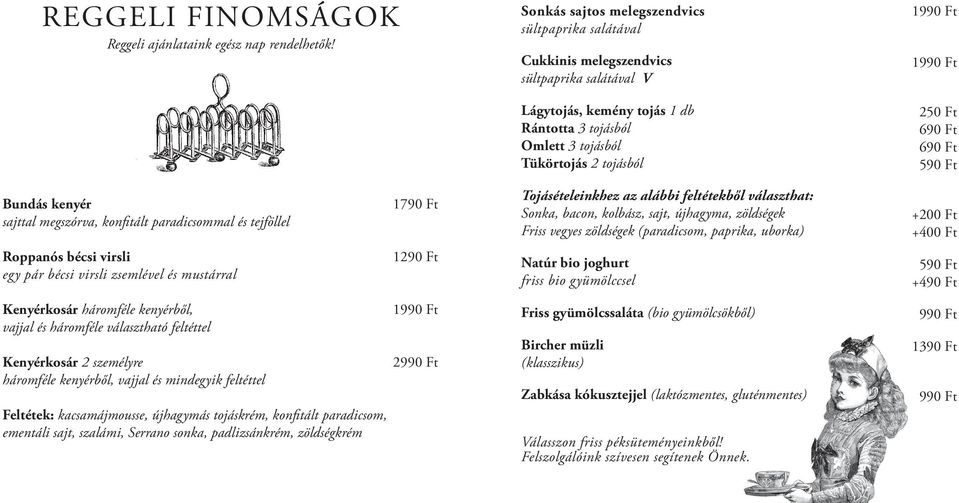 Bundás kenyér sajttal megszórva, konfitált paradicsommal és tejföllel 1790 Ft Tojásételeinkhez az alábbi feltétekből választhat: Sonka, bacon, kolbász, sajt, újhagyma, zöldségek Friss vegyes