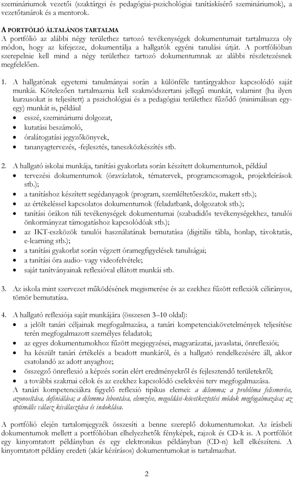 A portfólióban szerepelnie kell mind a négy területhez tartozó dokumentumnak az alábbi részletezésnek megfelelően. 1.