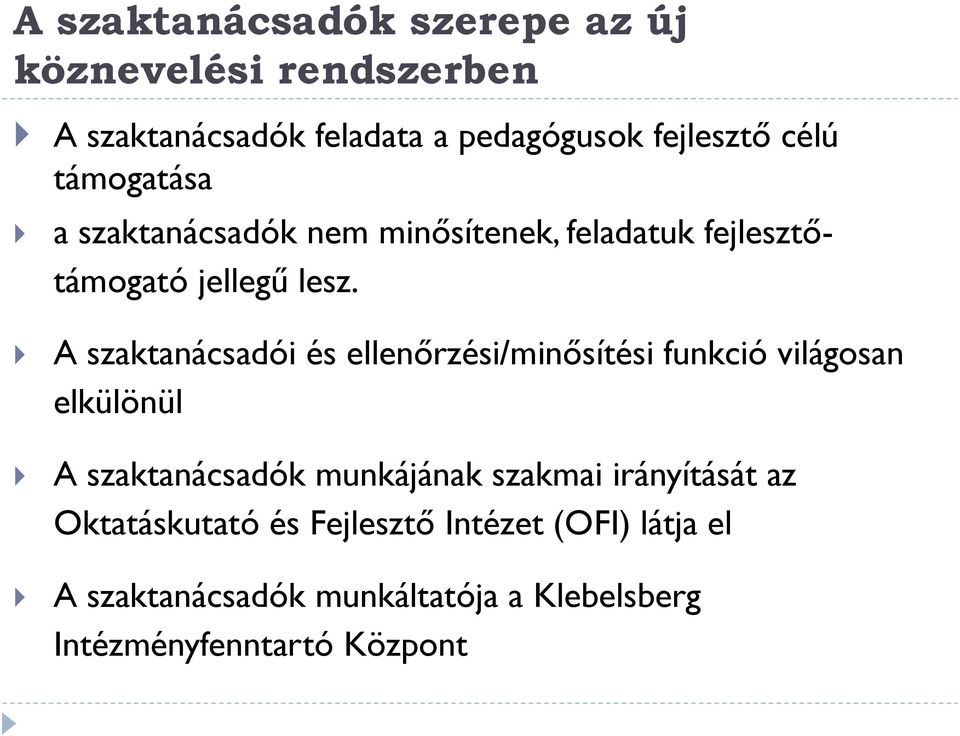 A szaktanácsadói és ellenőrzési/minősítési funkció világosan elkülönül A szaktanácsadók munkájának szakmai