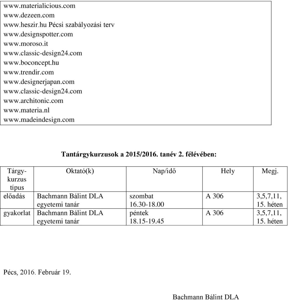 com Tárgykurzus típus előadás Bachmann Bálint DLA egyetemi tanár gyakorlat Bachmann Bálint DLA egyetemi tanár Tantárgykurzusok a 2015/2016. tanév 2.