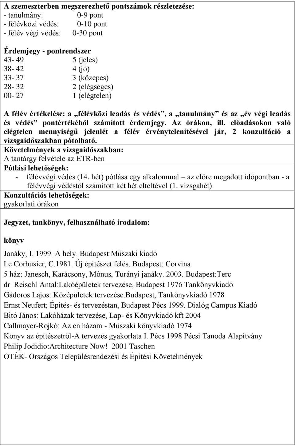 előadásokon való elégtelen mennyiségű jelenlét a félév érvénytelenítésével jár, 2 konzultáció a vizsgaidőszakban pótolható.