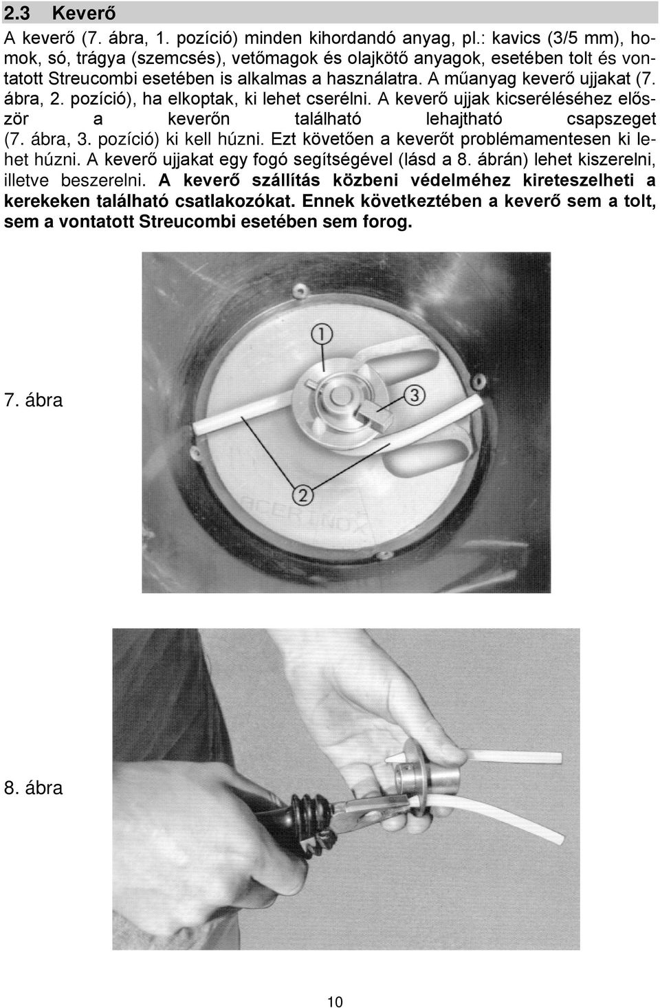 pozíció), ha elkoptak, ki lehet cserélni. A keverő ujjak kicseréléséhez először a keverőn található lehajtható csapszeget (7. ábra, 3. pozíció) ki kell húzni.
