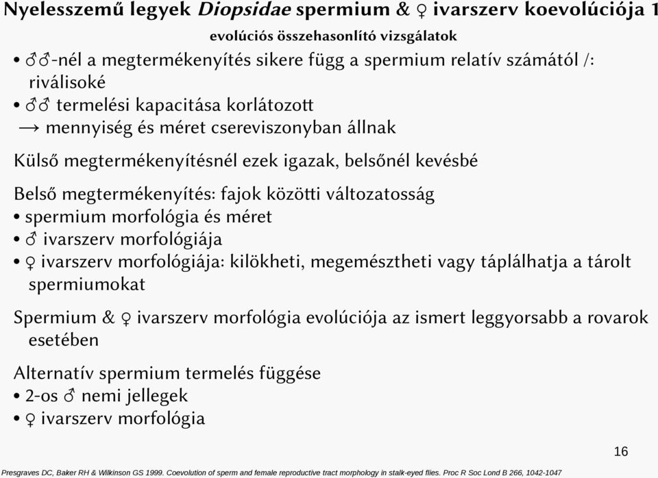 ivarszerv morfológiája ivarszerv morfológiája: kilökheti, megemésztheti vagy táplálhatja a tárolt spermiumokat Spermium & ivarszerv morfológia evolúciója az ismert leggyorsabb a rovarok esetében