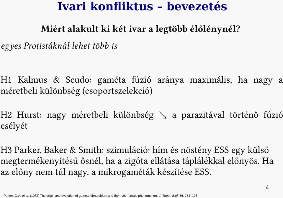 méretbeli különbség a parazitával történő fúzió esélyét H3 Parker, Baker & Smith: szimuláció: hím és nőstény ESS egy külső megtermékenyítésű ősnél, ha