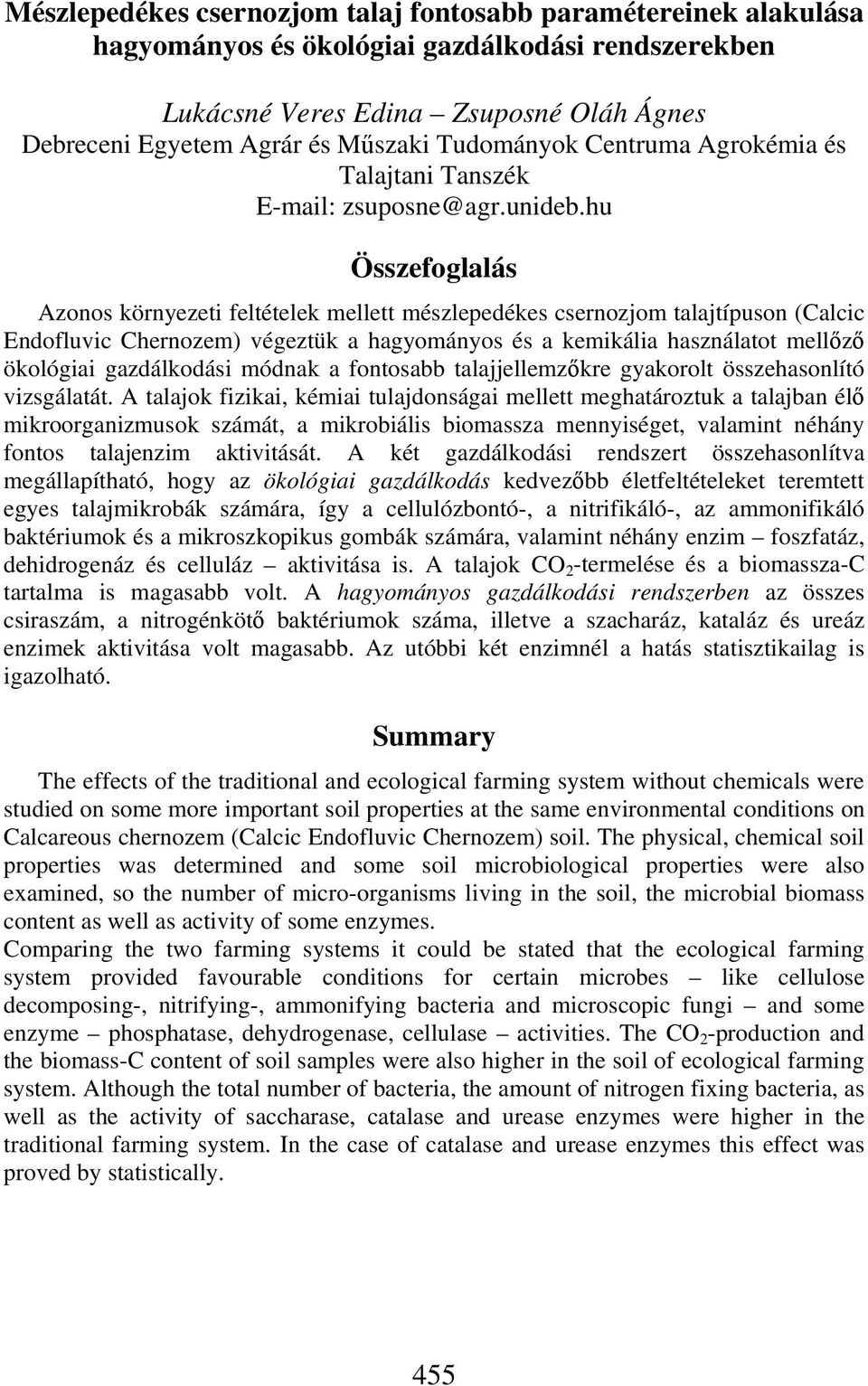 hu Összefoglalás Azonos környezeti feltételek mellett mészlepedékes csernozjom talajtípuson (Calcic Endofluvic Chernozem) végeztük a hagyományos és a kemikália használatot mellőző ökológiai