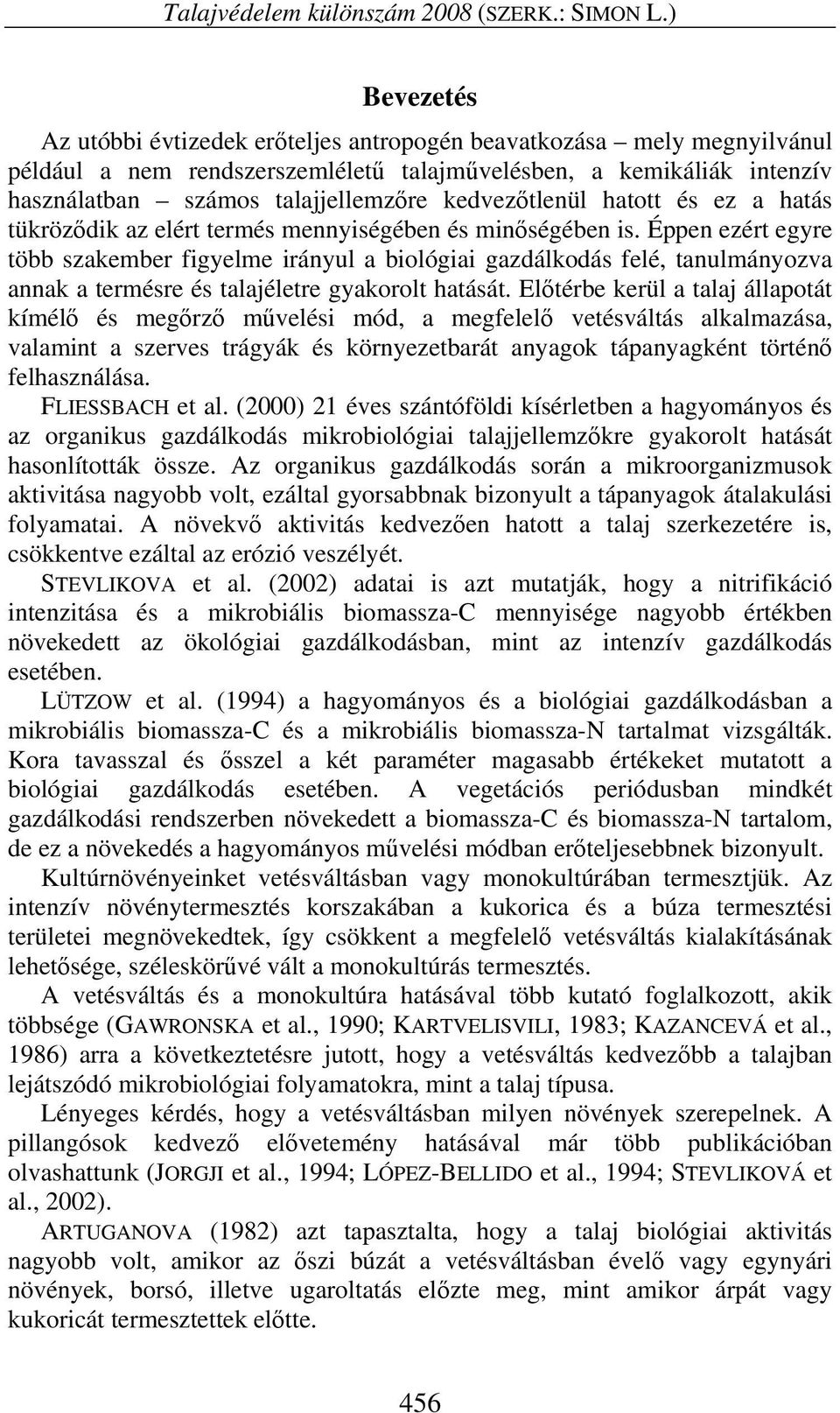 kedvezőtlenül hatott és ez a hatás tükröződik az elért termés mennyiségében és minőségében is.