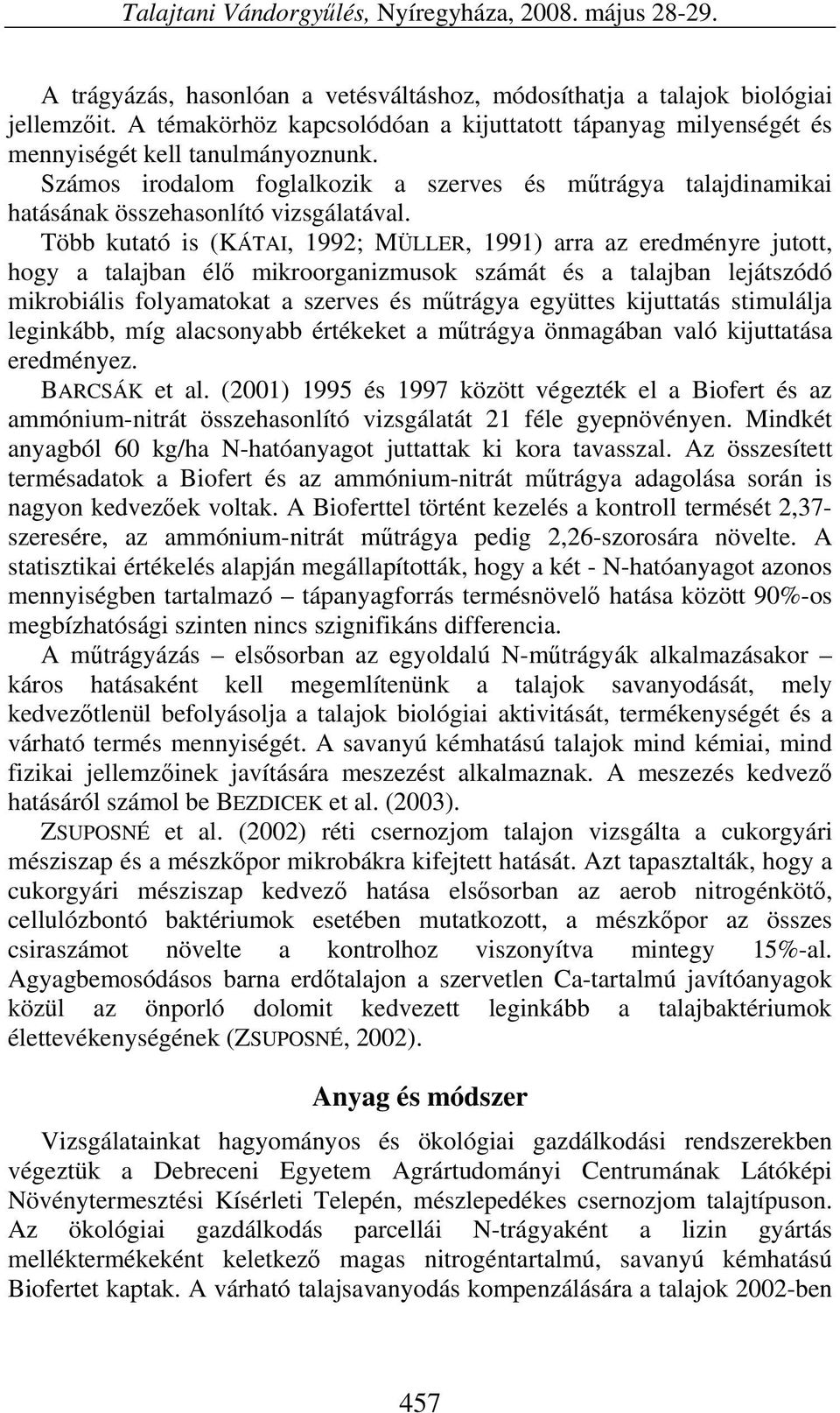 Számos irodalom foglalkozik a szerves és műtrágya talajdinamikai hatásának összehasonlító vizsgálatával.