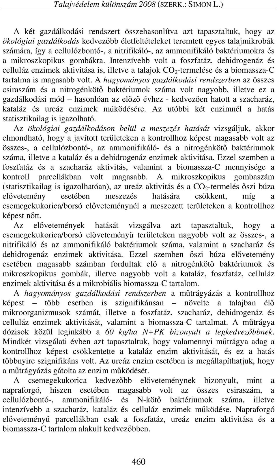 az ammonifikáló baktériumokra és a mikroszkopikus gombákra.