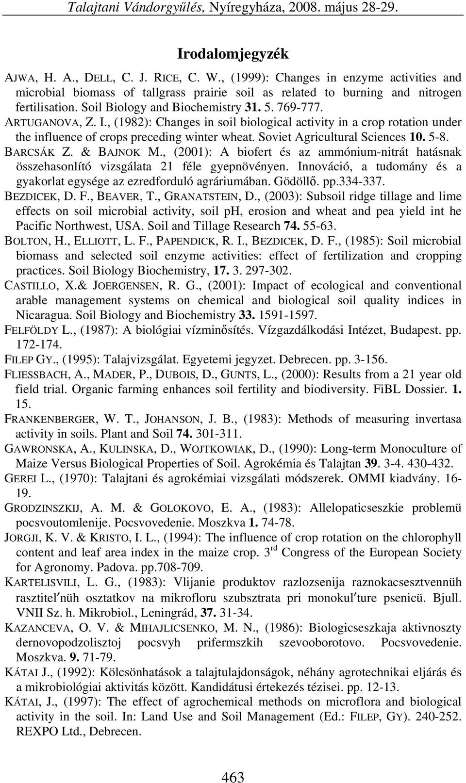 , (1982): Changes in soil biological activity in a crop rotation under the influence of crops preceding winter wheat. Soviet Agricultural Sciences 10. 5-8. BARCSÁK Z. & BAJNOK M.