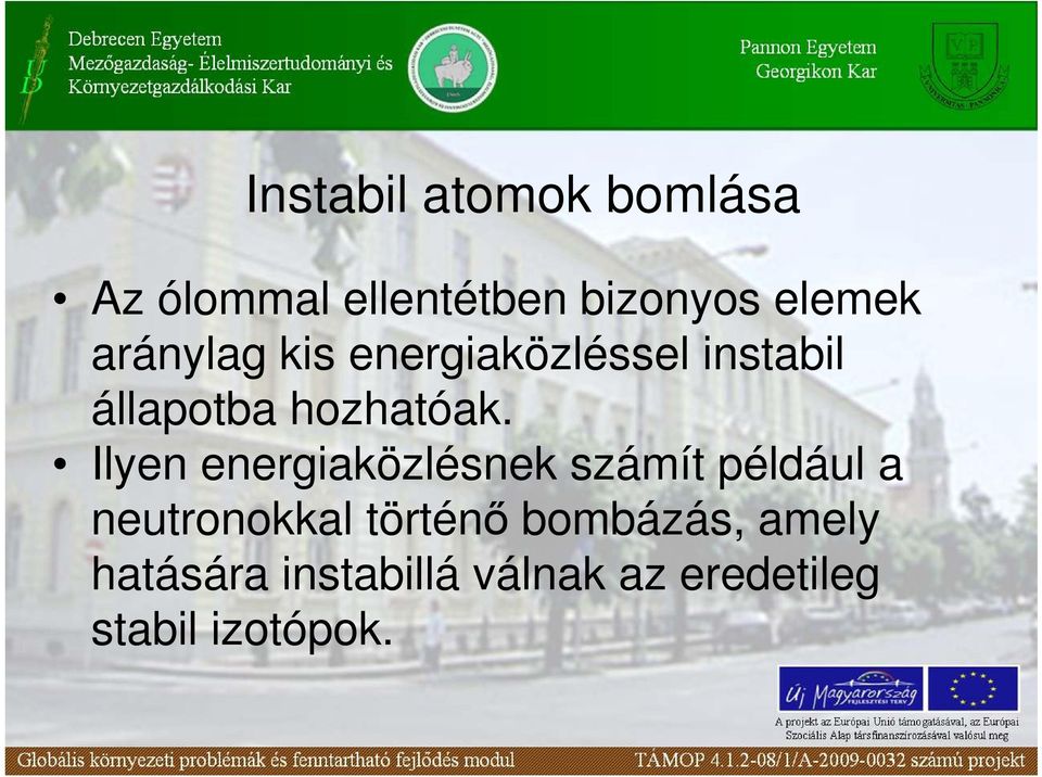 Ilyen energiaközlésnek számít például a neutronokkal történı