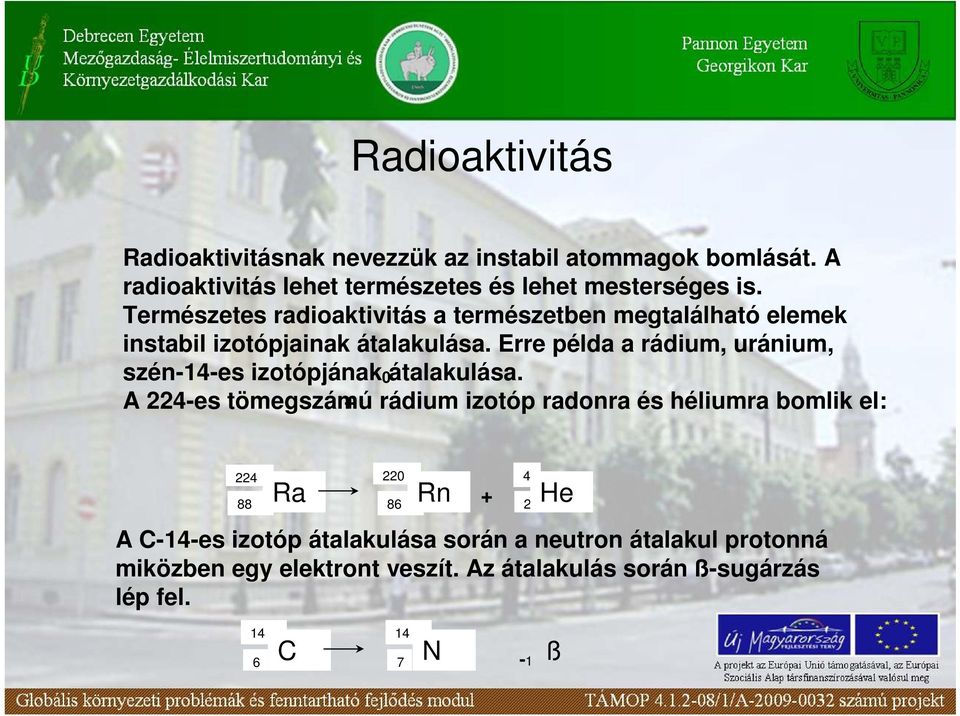 Erre példa a rádium, uránium, szén-14-es izotópjának 0átalakulása.
