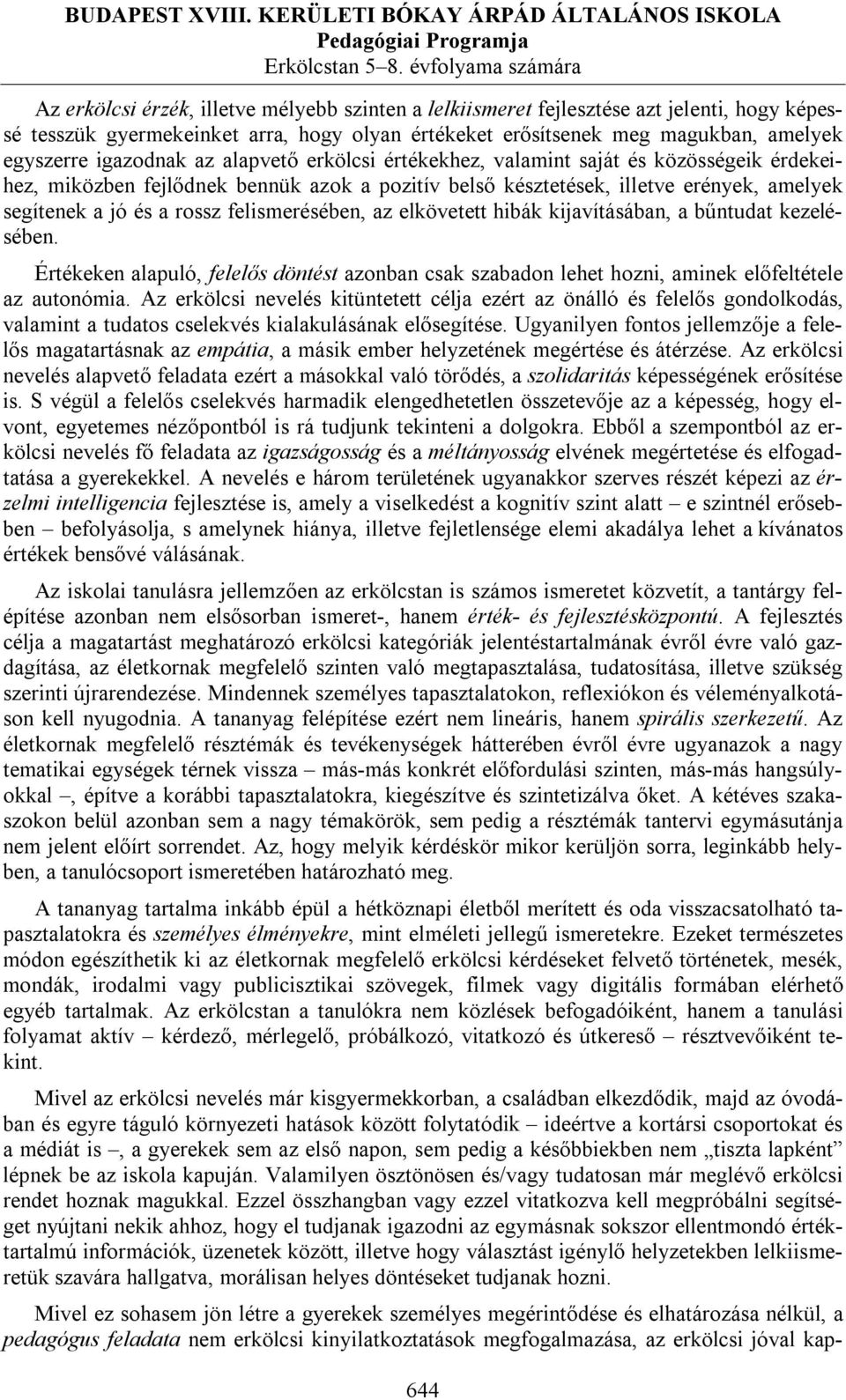 felismerésében, az elkövetett hibák kijavításában, a bűntudat kezelésében. Értékeken alapuló, felelős döntést azonban csak szabadon lehet hozni, aminek előfeltétele az autonómia.