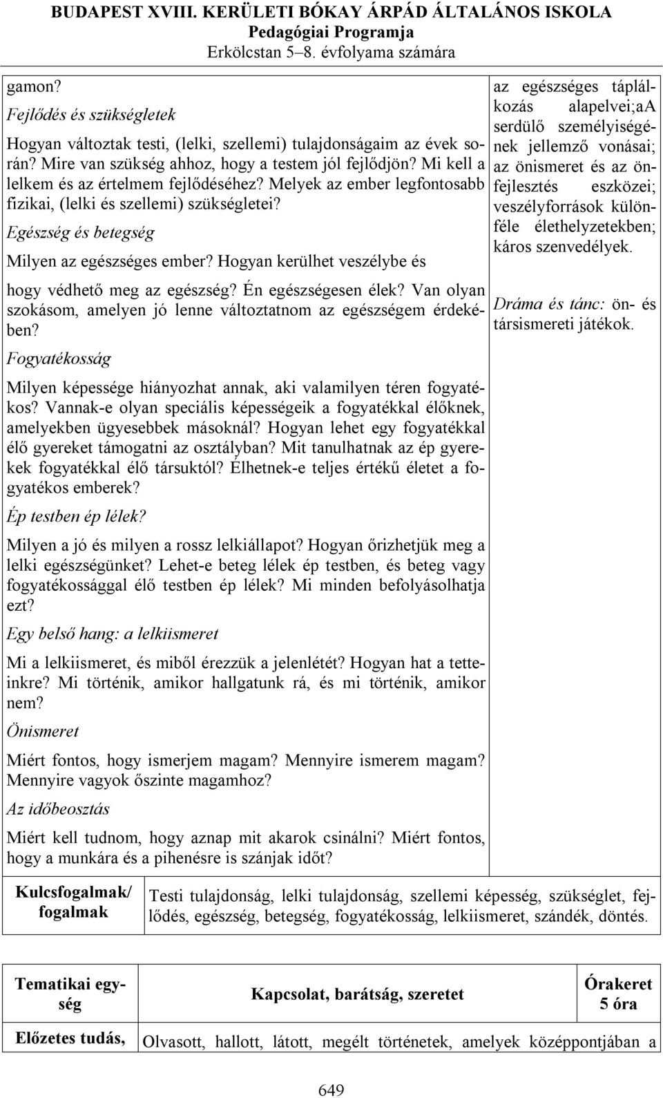 Egészség és betegség Milyen az egészséges ember? Hogyan kerülhet veszélybe és hogy védhető meg az egészség? Én egészségesen élek?