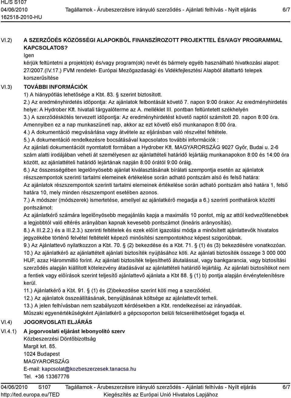 ) FVM rendelet- Európai Mezőgazdasági és Vidékfejlesztési Alapból állattartó telepek korszerűsítése TOVÁBBI INFORMÁCIÓK 1) A hiánypótlás lehetősége a Kbt. 83. szerint biztosított. 2.