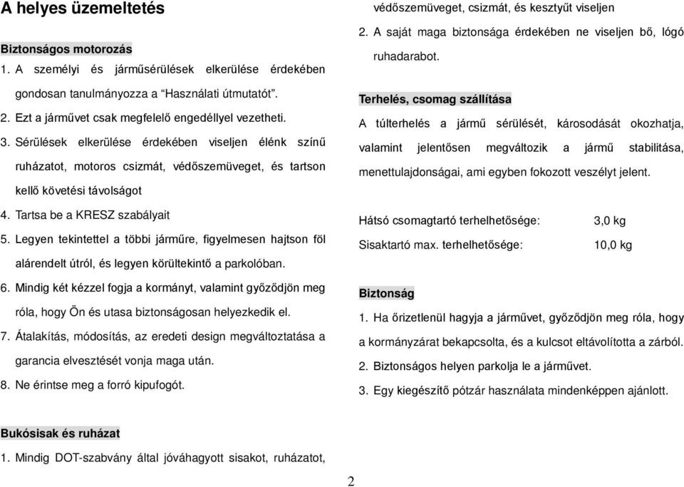 A saját maga biztonsága érdekében ne viseljen bő, lógó ruhadarabot.