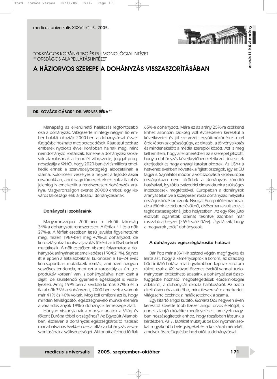 VERNES RÉKA** Manapság az elkerülhetô halálozás legfontosabb oka a dohányzás. Világszerte mintegy négymillió ember halálát okozták 2000-ben a dohányzással összefüggésbe hozható megbetegedések.