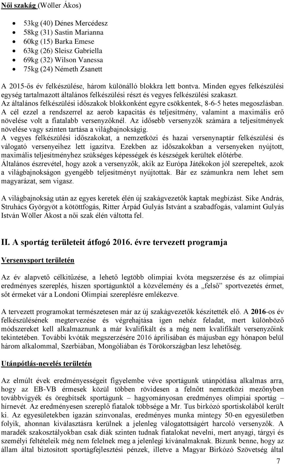 Az általános felkészülési időszakok blokkonként egyre csökkentek, 8-6-5 hetes megoszlásban.