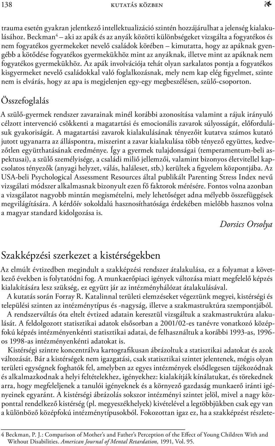 gyermekükhöz mint az anyáknak, illetve mint az apáknak nem fogyatékos gyermekükhöz.
