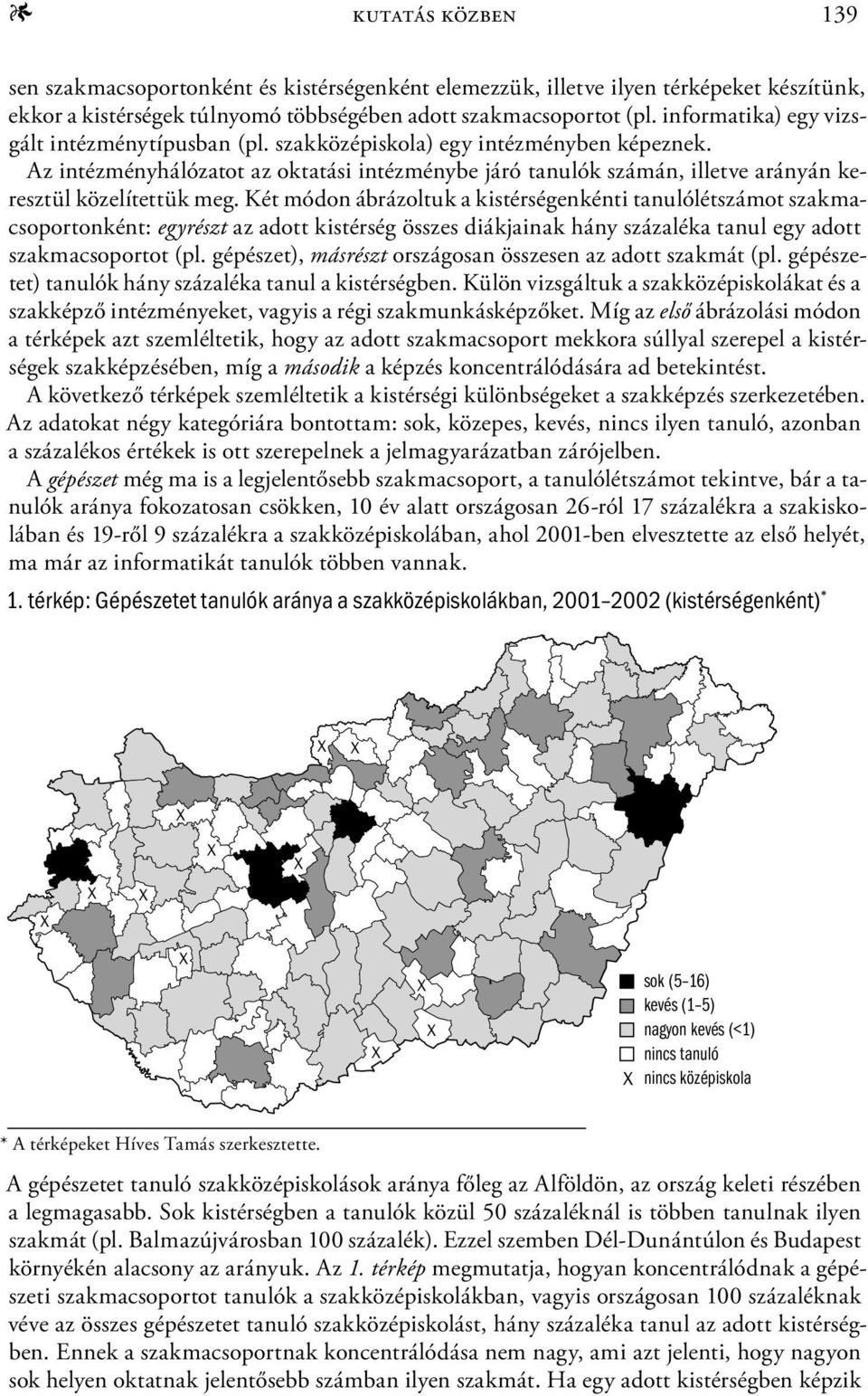 Az intézményhálózatot az oktatási intézménybe járó tanulók számán, illetve arányán keresztül közelítettük meg.