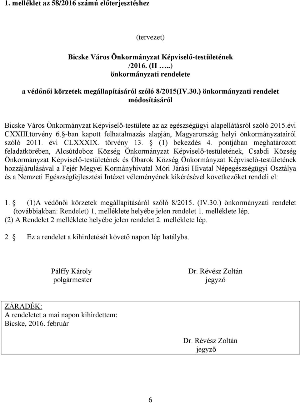 -ban kapott felhatalmazás alapján, Magyarország helyi önkormányzatairól szóló 2011. évi CLXXXIX. törvény 13. (1) bekezdés 4.