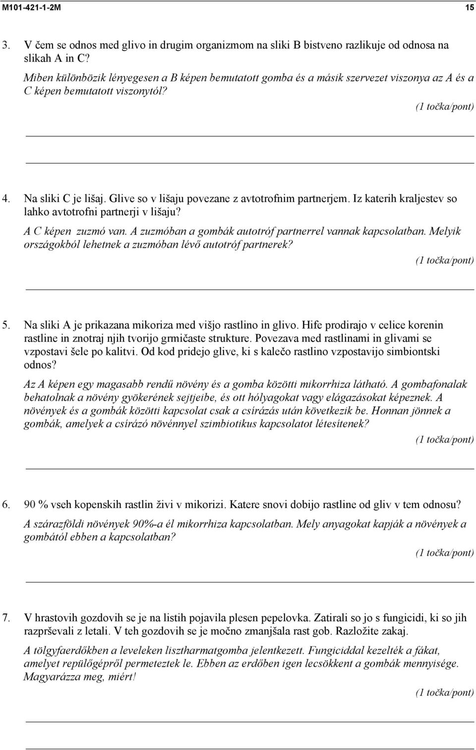 Glive so v lišaju povezane z avtotrofnim partnerjem. Iz katerih kraljestev so lahko avtotrofni partnerji v lišaju? A C képen zuzmó van. A zuzmóban a gombák autotróf partnerrel vannak kapcsolatban.