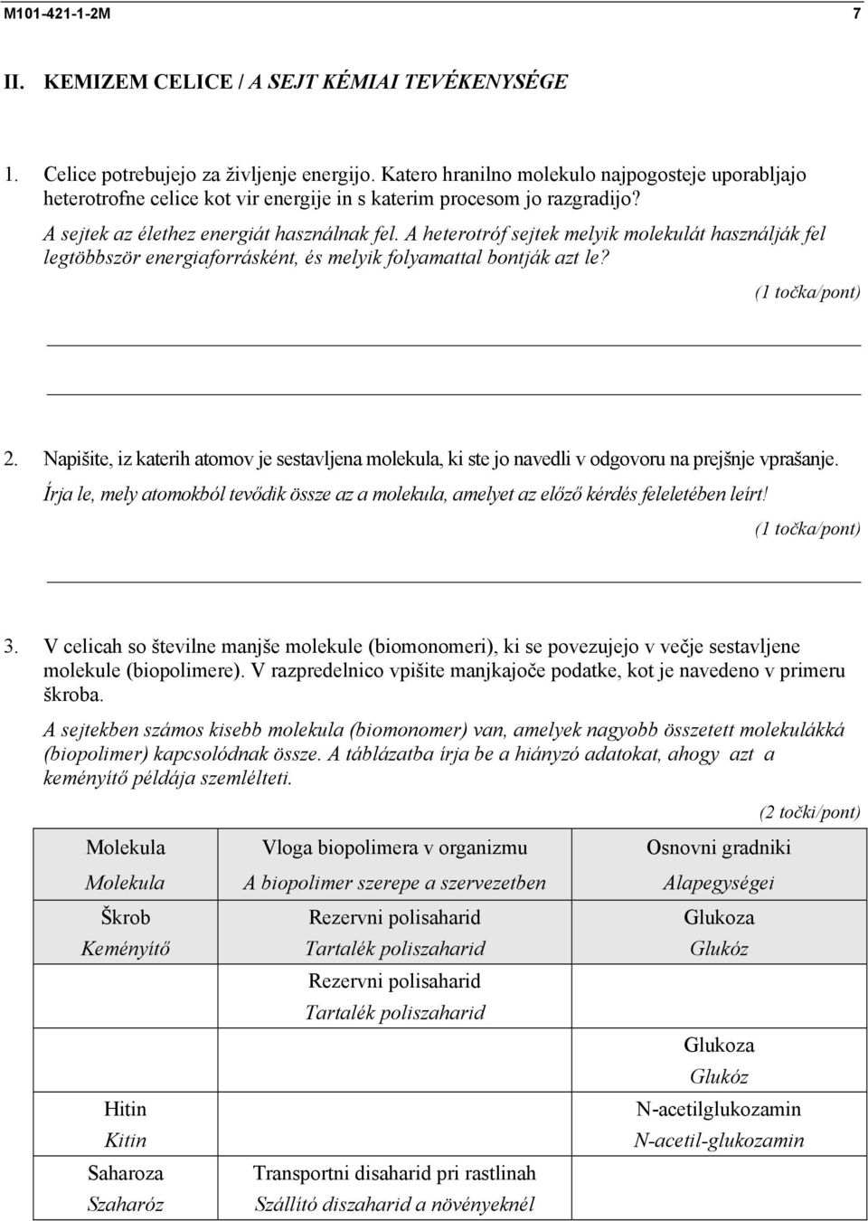 A heterotróf sejtek melyik molekulát használják fel legtöbbször energiaforrásként, és melyik folyamattal bontják azt le? 2.