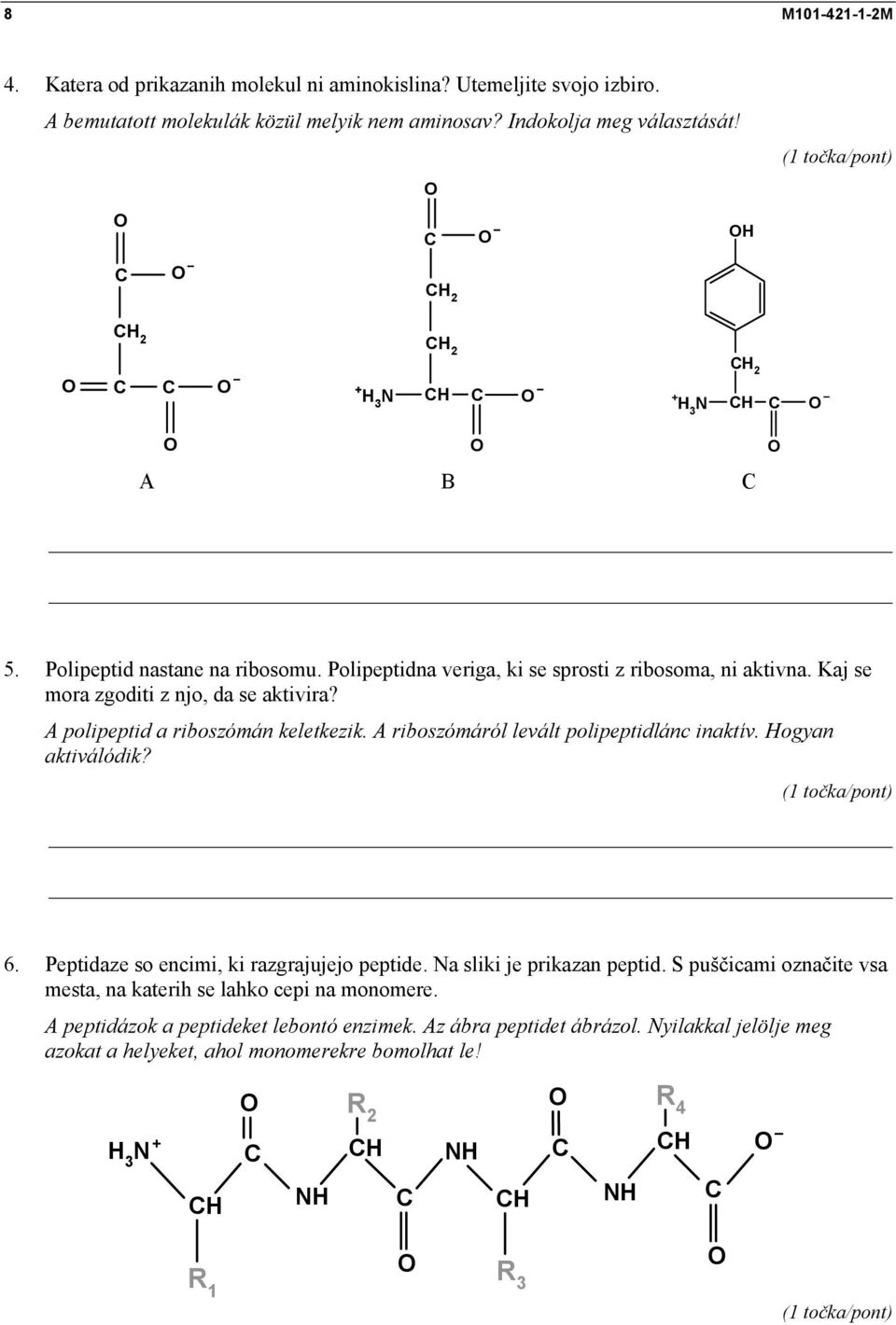 Kaj se mora zgoditi z njo, da se aktivira? A polipeptid a riboszómán keletkezik. A riboszómáról levált polipeptidlánc inaktív. Hogyan aktiválódik? 6. Peptidaze so encimi, ki razgrajujejo peptide.