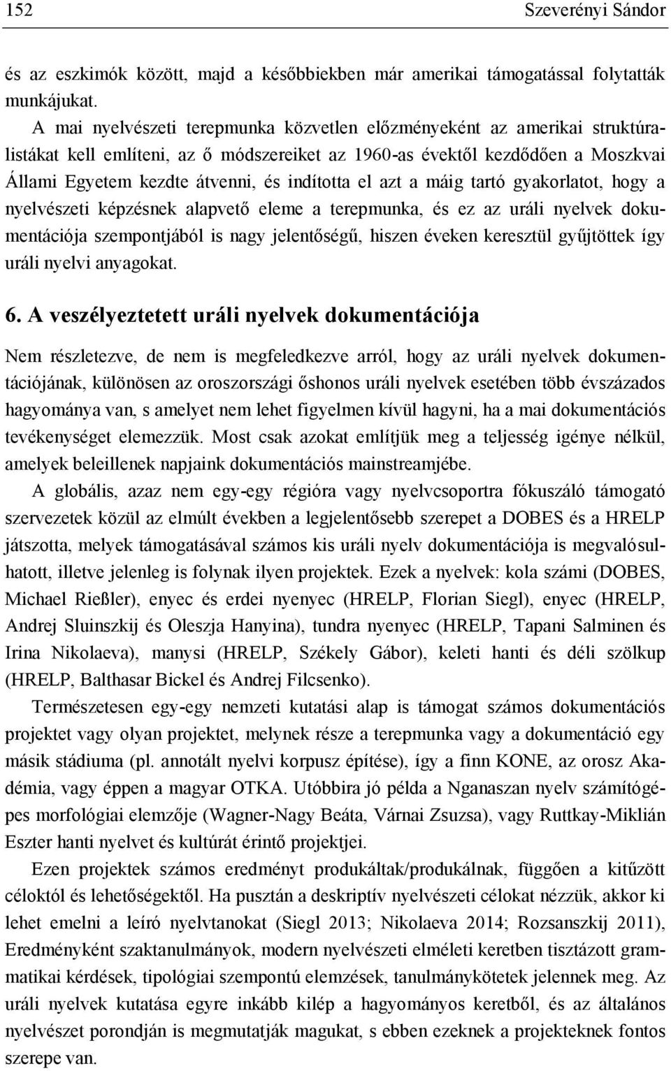 el azt a máig tartó gyakorlatot, hogy a nyelvészeti képzésnek alapvető eleme a terepmunka, és ez az uráli nyelvek dokumentációja szempontjából is nagy jelentőségű, hiszen éveken keresztül gyűjtöttek