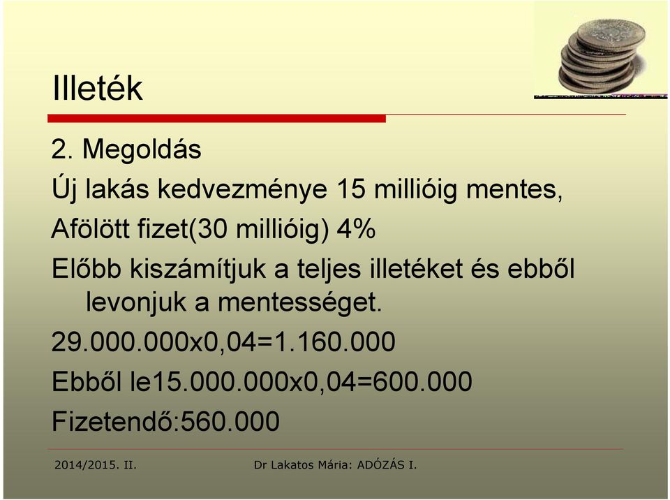 fizet(30 millióig) 4% Előbb kiszámítjuk a teljes illetéket és