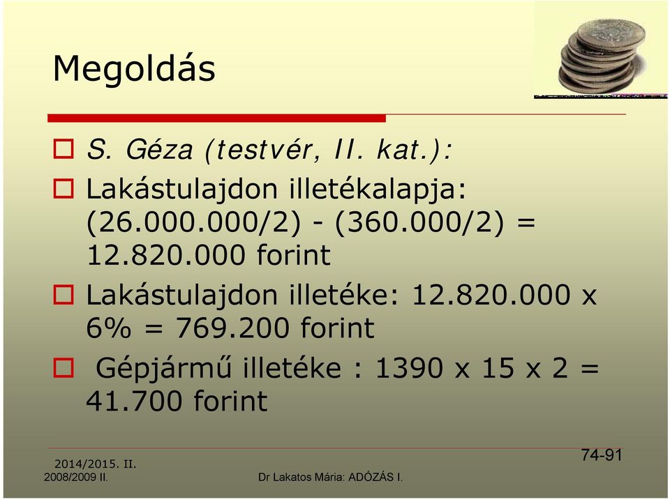 820.000 forint Lakástulajdon illetéke: 12.820.000 x 6% = 769.