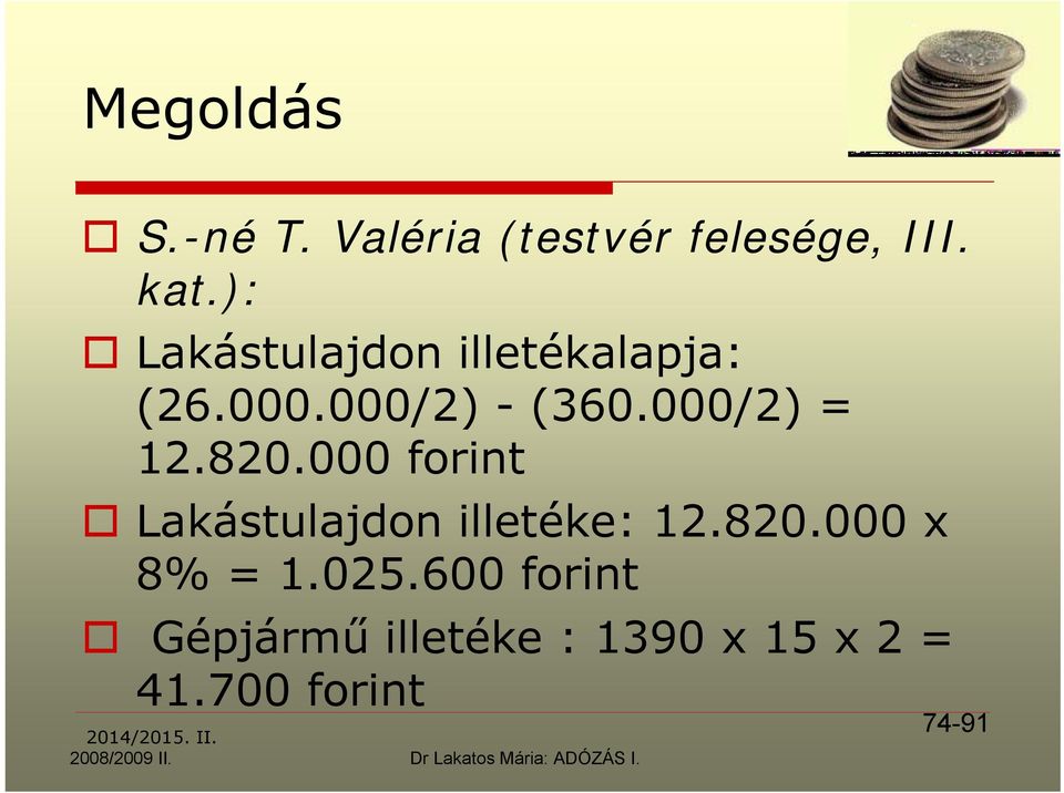 000 forint Lakástulajdon illetéke: 12.820.000 x 8% = 1.025.