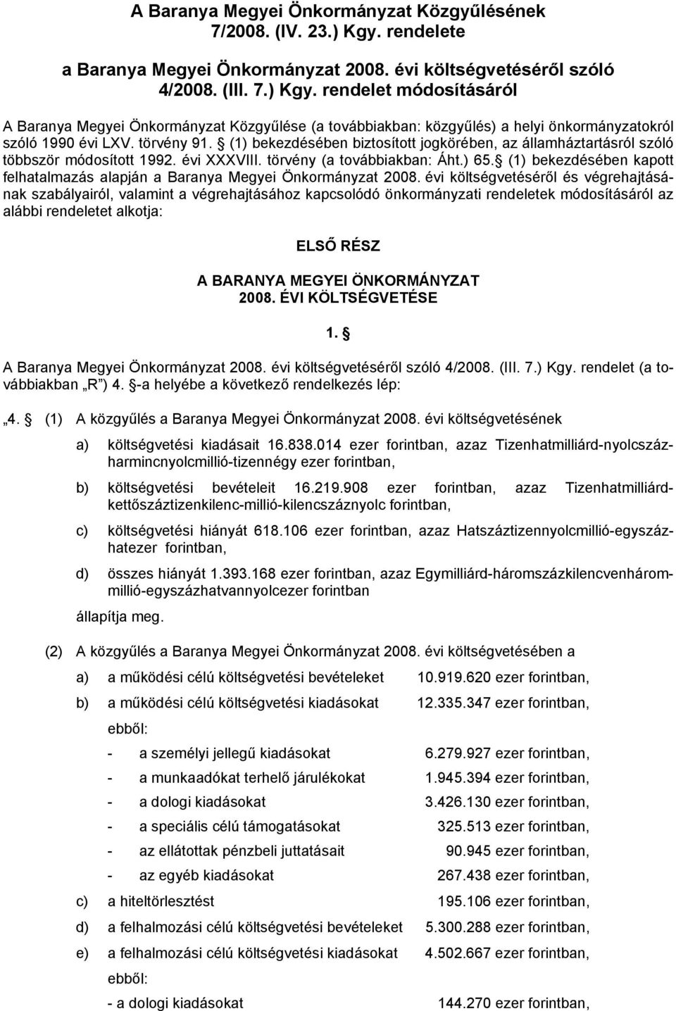 rendelet módosításáról A Baranya Megyei Önkormányzat Közgyűlése (a továbbiakban: közgyűlés) a helyi önkormányzatokról szóló 1990 évi LXV. törvény 91.