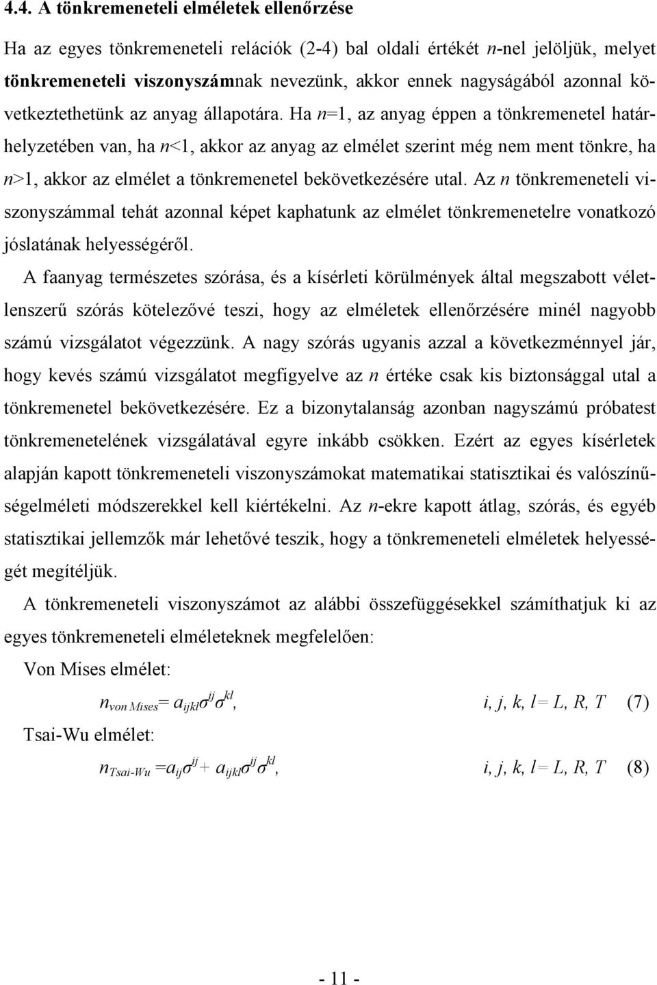 Ha n=1, az anyag éppen a tönkremenetel határhelyzetében van, ha n<1, akkor az anyag az elmélet szerint még nem ment tönkre, ha n>1, akkor az elmélet a tönkremenetel bekövetkezésére utal.