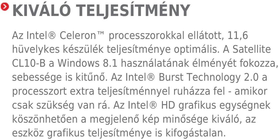 Az Intel Burst Technology 2.0 a processzort extra teljesítménnyel ruházza fel - amikor csak szükség van rá.