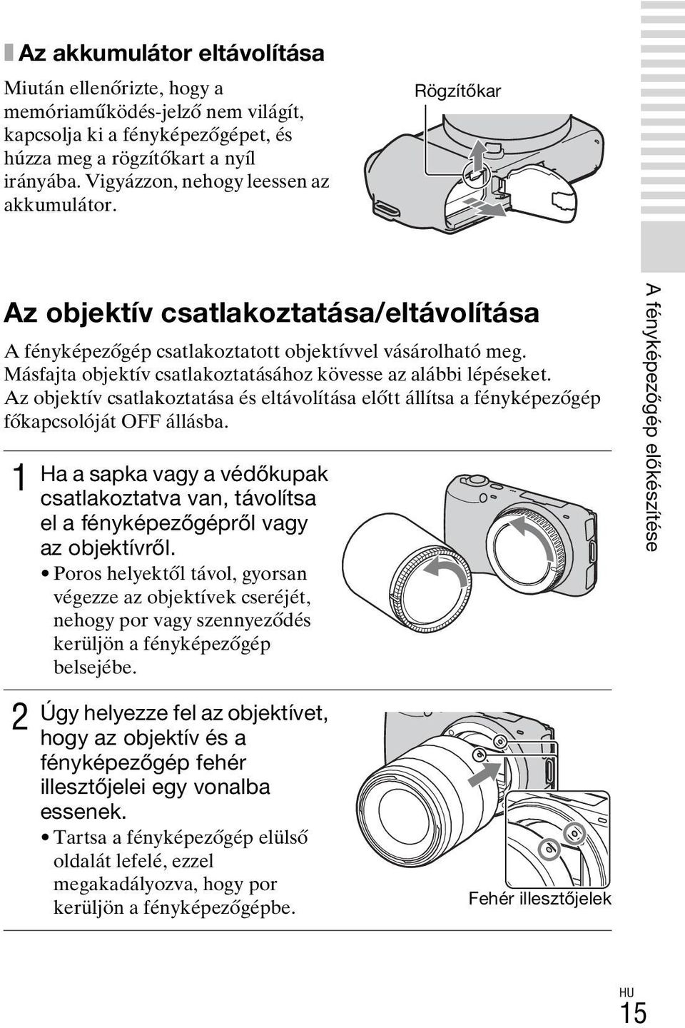 Másfajta objektív csatlakoztatásához kövesse az alábbi lépéseket. Az objektív csatlakoztatása és eltávolítása előtt állítsa a fényképezőgép főkapcsolóját OFF állásba.