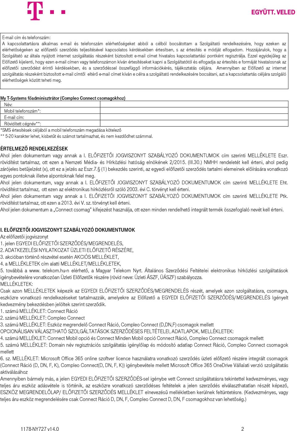 Hozzájárulok, hogy a Szolgáltató az általa nyújtott internet szolgáltatás részeként biztosított e-mail címet hivatalos kapcsolattartási pontként regisztrálja.