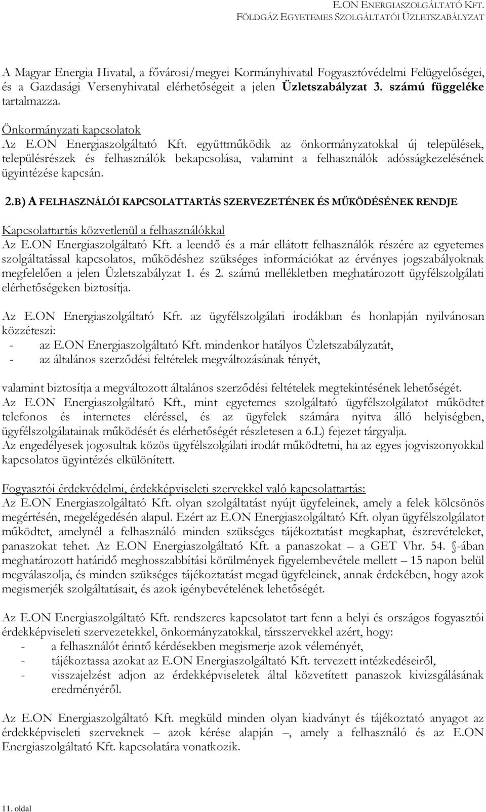 együttműködik az önkormányzatokkal új települések, településrészek és felhasználók bekapcsolása, valamint a felhasználók adósságkezelésének ügyintézése kapcsán. 2.