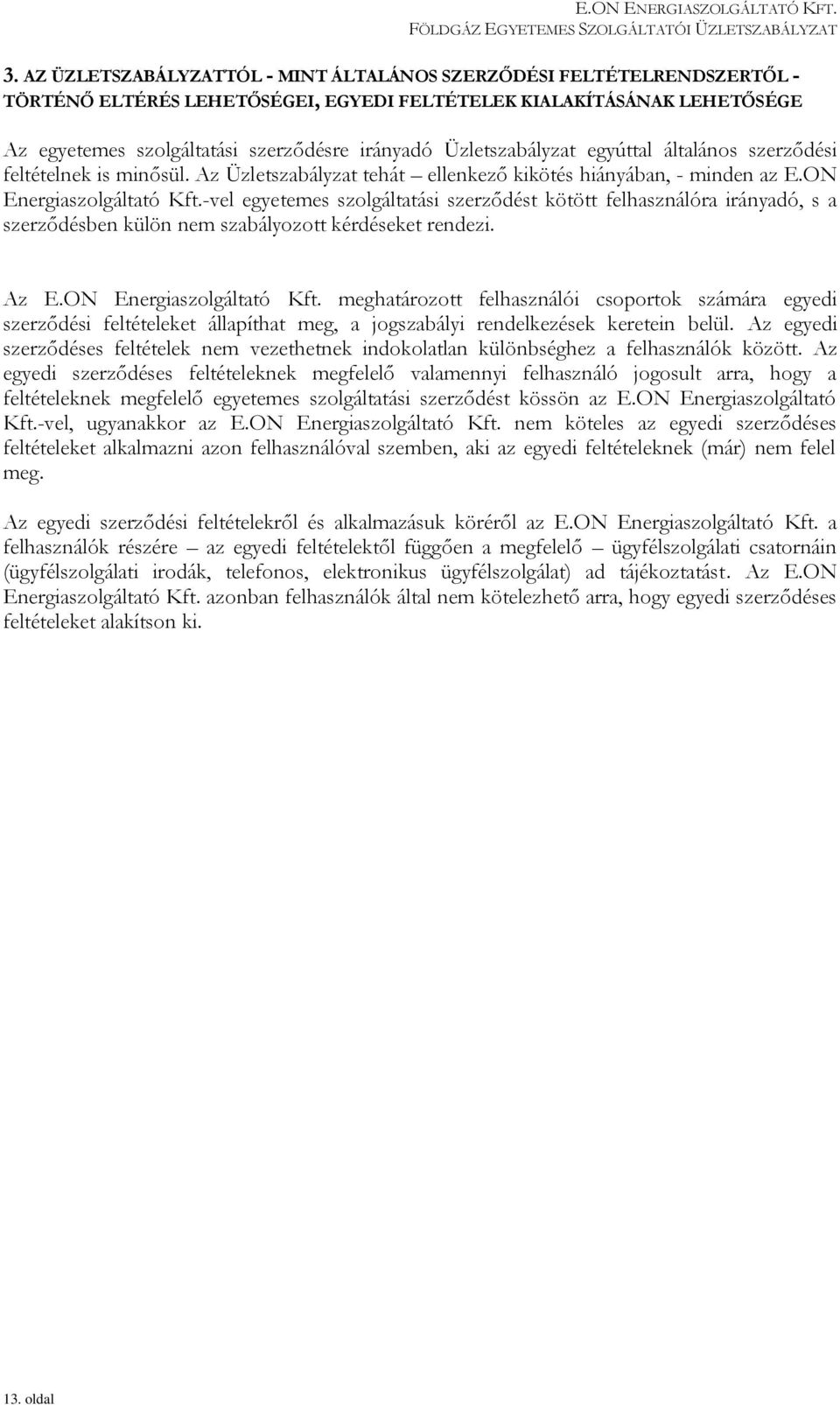 -vel egyetemes szolgáltatási szerződést kötött felhasználóra irányadó, s a szerződésben külön nem szabályozott kérdéseket rendezi. Az E.ON Energiaszolgáltató Kft.