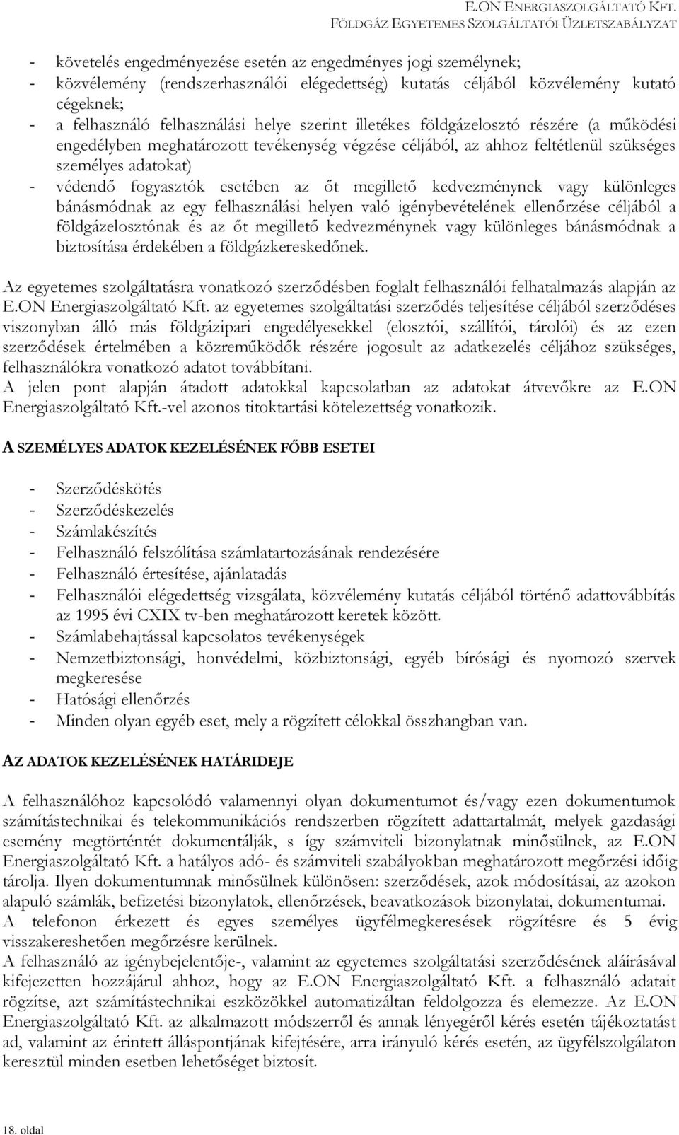 megillető kedvezménynek vagy különleges bánásmódnak az egy felhasználási helyen való igénybevételének ellenőrzése céljából a földgázelosztónak és az őt megillető kedvezménynek vagy különleges