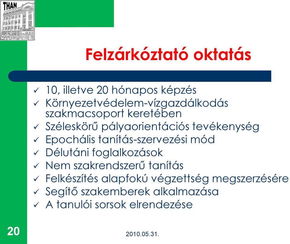 tanítás-szervezési mód Délutáni foglalkozások Nem szakrendszerű tanítás Felkészítés