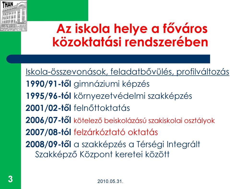 2001/02-től felnőttoktatás 2006/07-től kötelező beiskolázású szakiskolai osztályok