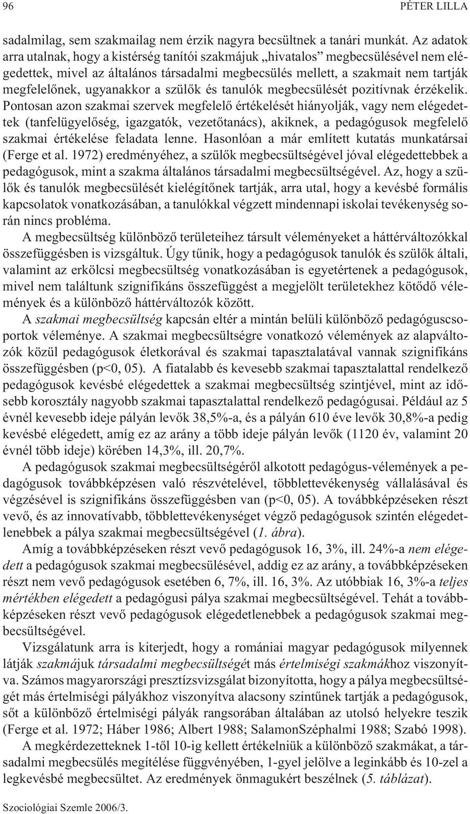 ugyanakkor a szülõk és tanulók megbecsülését pozitívnak érzékelik.