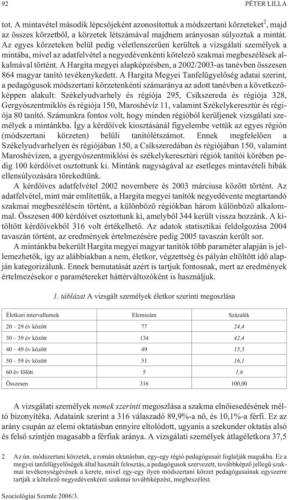 A Hargita megyei alapképzésben, a 2002/2003-as tanévben összesen 864 magyar tanító tevékenykedett.
