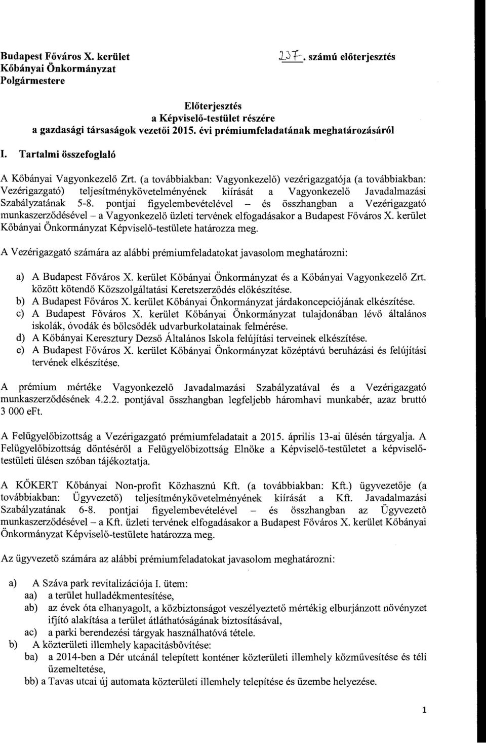 (a továbbiakban: Vagyonkezelő) vezérigazgatója (a továbbiakban: Vezérigazgató) teljesítménykövetelményének kiírás át a Vagyonkezelő J avadalmazási Szabályzatának 5-8.