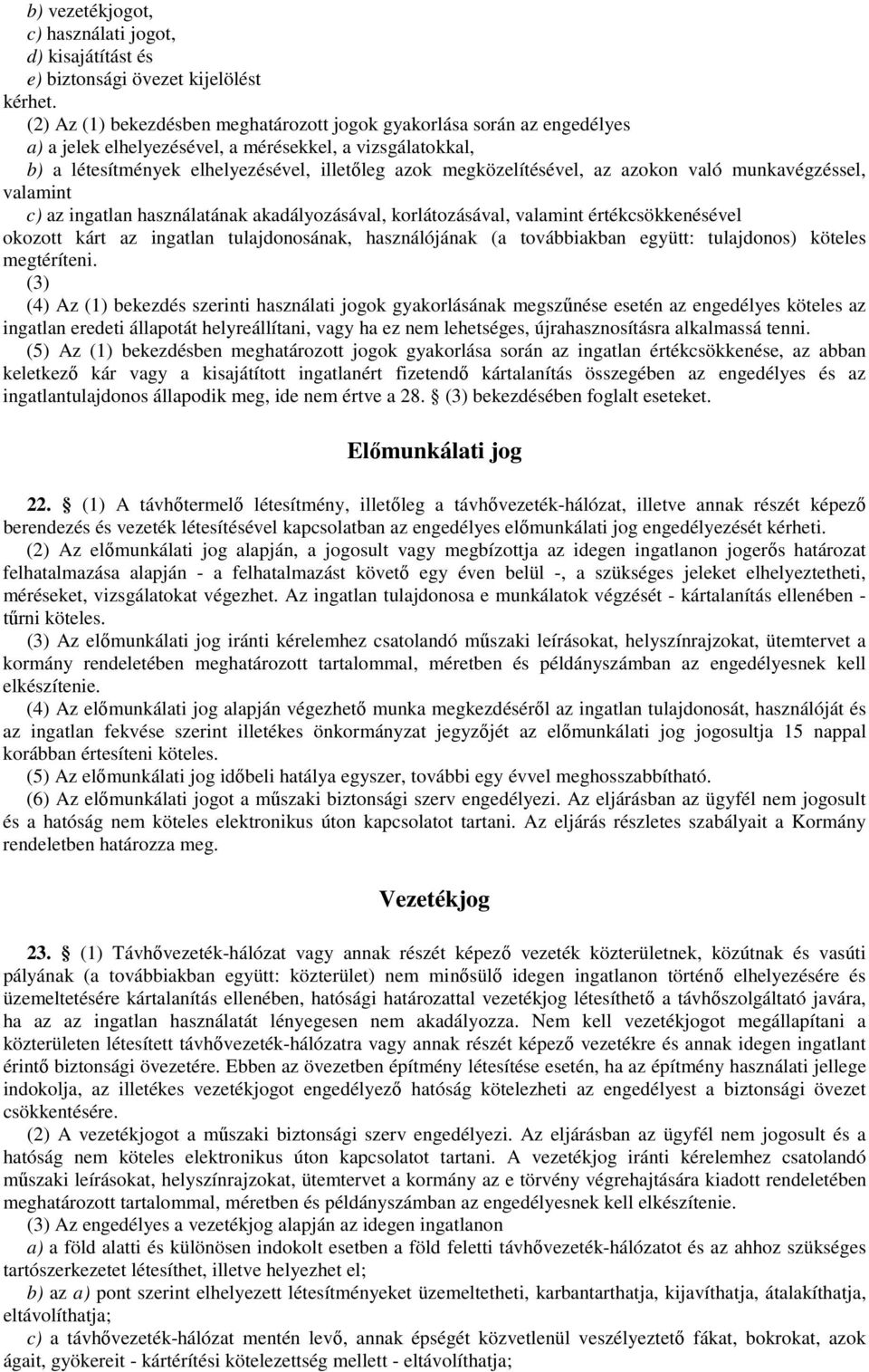 megközelítésével, az azokon való munkavégzéssel, valamint c) az ingatlan használatának akadályozásával, korlátozásával, valamint értékcsökkenésével okozott kárt az ingatlan tulajdonosának,